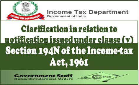 Clarification in relation to notification issued under clause (v): Section 194N of the Income-tax Act, 1961 Clarification in relation to notification issued under clause (v): Section 194N of the Income-tax Act, 1961