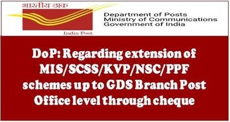 DoP: Regarding extension of MIS/SCSS/KVP/NSC/PPF schemes up to GDS Branch Post Office level through cheque