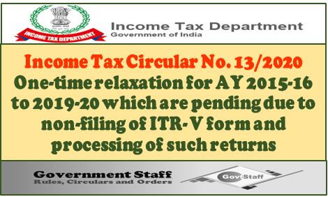 Income Tax Circular No. 13/2020 : One-time relaxation for AY 2015-16 to 2019-20 which are pending due to non-filing of ITR­ V form and processing of such returns