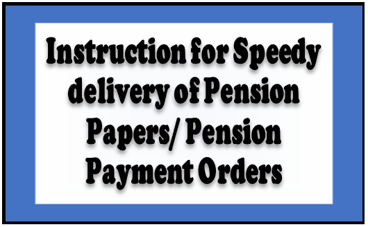 Instruction for Speedy delivery of Pension Papers/Pension Payment Orders reg.