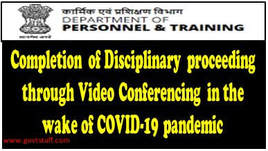 Disciplinary proceeding through Video conferencing reg. – DoPT OM dated 05-08-2020