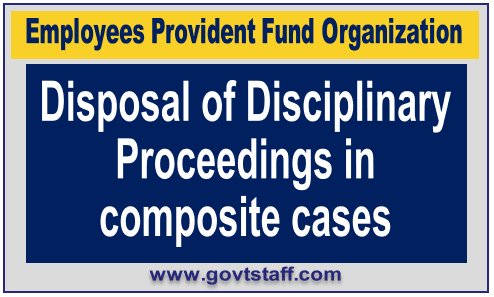 EPFO: Disposal of Disciplinary Proceedings in composite cases 