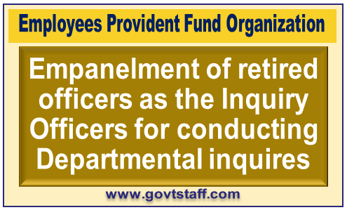 EPFO: Empanelment of retired officers as the Inquiry Officers for conducting Departmental inquires