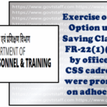 exercise-of-split-option-under-saving-clause-of-fr-221a1-by-officers-of-css-cadre-who-were-promoted-on-adhoc-basis