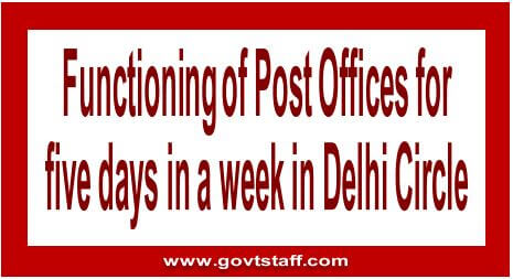 Functioning of Post Offices for five days in a week in Delhi Circle – reg.