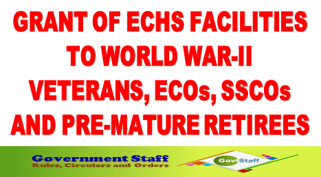 Grant of ECHS Facilities to World War II Veterans ECOs, SSCOs and Pre Mature Retirees