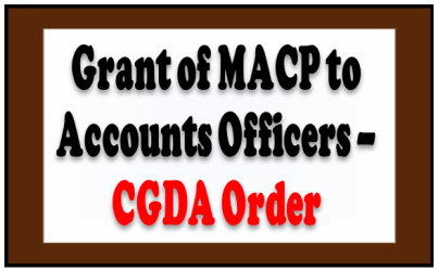 Grant of MACP to Accounts Officers reg – CGDA Order