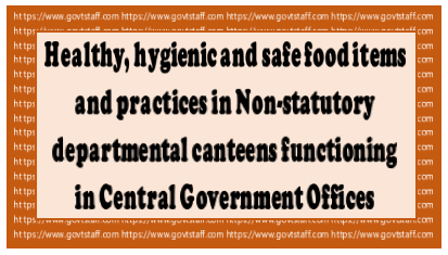 Healthy and hygienic practices in Non-statutory departmental canteens functioning in Central Government offices