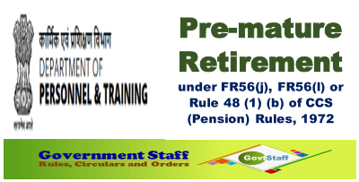 Pre-mature Retirement under FR56(j), FR56(l) or Rule 48 (1) (b) of CCS (Pension) Rules, 1972: DoPT O.M. dated 28-08-2020