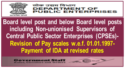 Revision of Pay scales w.e.f. 01.01.1997- Payment of IDA at revised rates – Board level post and below Board level posts including Non-unionised Supervisors of CPSEs