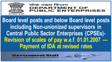 Revision of scales of pay w.e.f. 01.01.2007 — Payment of IDA at revised rates – Board level posts and below Board level posts including Non-unionized supervisors in CPSEs