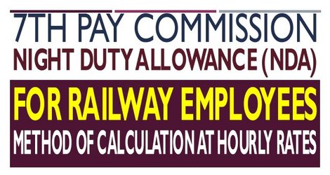 7th Pay Commission Night Duty Allowance (NDA) to Railway employees – Method of calculation at hourly rates