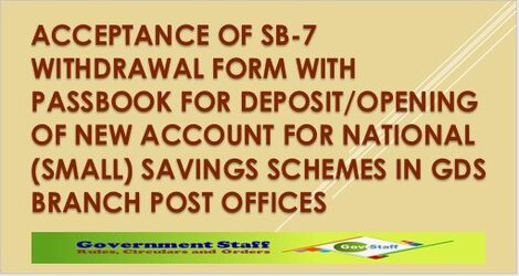 Acceptance of SB-7 withdrawal form with passbook for deposit/opening of new account for National (Small) Savings Schemes in GDS Branch Post Offices