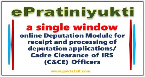 Launch of “ePratiniyukti”- a single window, online Deputation Module for receipt and processing of deputation applications/ Cadre Clearance of IRS (C&CE) Officers