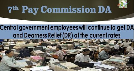 7th Pay Commission: Central government employees will continue to get DA and Dearness Relief (DR) at the current rates