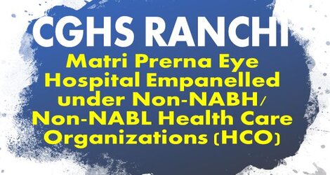 CGHS, Ranchi: Matri Prerna Eye Hospital Empanelled under Non-NABH/Non-NABL Health Care Organizations (HCO)