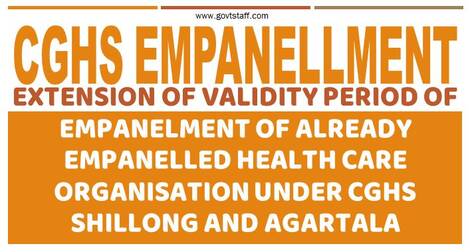 Extension of validity period of empanelment of already empanelled HCO under CGHS Shillong and Agartala