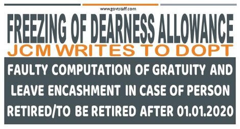 Faulty Computation of Gratuity and Leave Encashment in view of Freezing of Dearness Allowance – JCM writes to DoPT