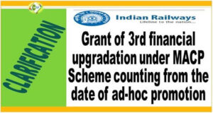 grant-of-3rd-financial-upgradation-under-macp-scheme-counting-from-the-date-of-ad-hoc-promotion-railway-board-clarification