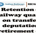 retention-of-railway-quarter-on-transfer-deputation-retirement-etc-railway-board