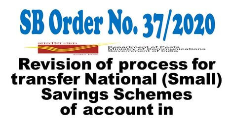 SB Order No. 37/2020 : Revision of process for transfer of account in National (Small) Savings Schemes SB Order No. 37/2020 : Revision of process for transfer of account in National (Small) Savings Schemes