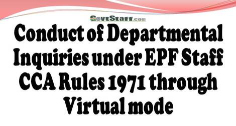 Conduct of Departmental Inquiries under EPF Staff CCA Rules 1971 through Virtual mode Conduct of Departmental Inquiries under EPF Staff CCA Rules 1971 through Virtual mode