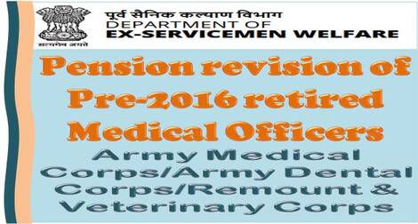 7th Pay Commission – Revision of pension of Pre-2016 retired Medical Officers of Army Medical Corps/Army Dental Corps/Remount & Veterinary Corps