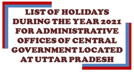 List of holidays Year 2021 in the Central Govt. offices located at Uttar Pradesh: CGEWCC Lucknow