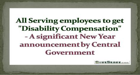 All Serving employees to get “Disability Compensation” – A significant New Year announcement by Central Government