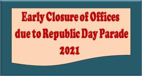 Early Closure of Offices in connection with Republic Day Parade and Beating Retreat Ceremony during January 2021