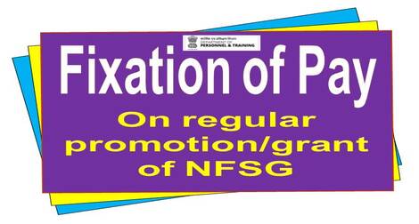 Pay Fixation at the time of regular promotion / grant of NFSG after granting MACP – Reminder 2 of DoPT