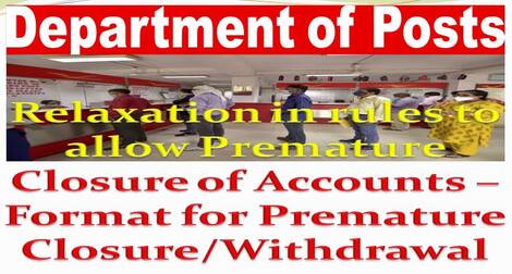 Relaxation in rules to allow Premature Closure of Accounts – Format for Premature Closure/Withdrawal: Department of Posts