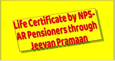 Submission of Life Certificate by NPS-AR pensioner through Jeevan Pramaan – CPAO OM dated 11.01.2021