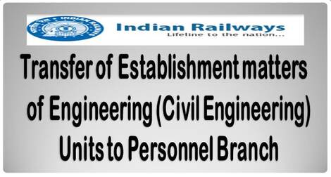 Transfer of Establishment matters of Engineering (Civil Engineering) Units to Personnel Branch