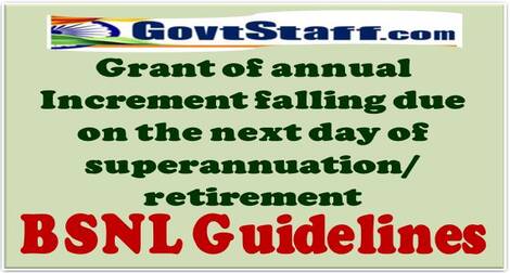 Guidelines regarding Grant of annual increment falling due on the next day of superannuation/ retirement, for the purpose of pensionary benefits