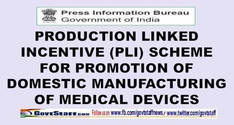 Production Linked Incentive (PLI) Scheme for Promotion of Domestic Manufacturing of Medical Devices