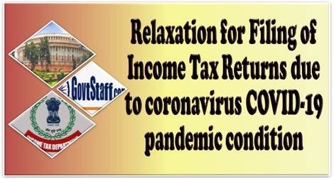 Relaxation for Filing of Income Tax Returns due to coronavirus COVID-19 pandemic condition