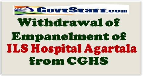 Withdrawal of Empanelment of ILS Hospital Agartala from CGHS