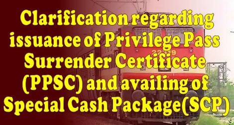 Issuance of Privilege Pass Surrender Certificate (PPSC) and availing of Special Cash Package(SCP) – Clarification by Railway Board dated 04-03-2021