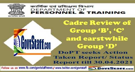 Cadre review of B, C and erstwhile D Groups – DoP&T seeks Action Taken Report/Status Report till 30.04.2021