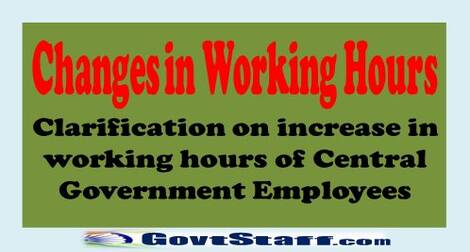 Changes in Working Hours – Clarification on increase in working hours of Central Government Employees