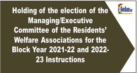 Holding of the election of the Managing/Executive Committee of the Residents’ Welfare Associations for the Block Year 2021-22 and 2022-23 Instructions regarding