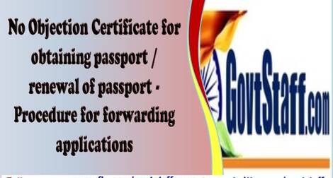 No Objection Certificate for obtaining passport / renewal of passport – Procedure for forwarding applications reg.