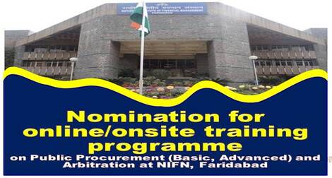 Nominations for Online/Onsite Training Programmes on Public Procurement, (Basic, Advanced) and Arbitration at NIFM, Faridabad Nominations for Online/Onsite Training Programmes on Public Procurement, (Basic, Advanced) and Arbitration at NIFM, Faridabad
