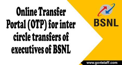 Online Transfer Portal (OTP) for inter circle transfers of executives of BSNL