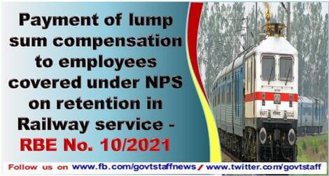 Payment of lump sum compensation to employees covered under NPS on retention in Railway service – RBE No. 10/2021