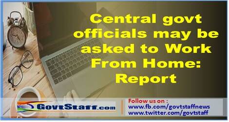 Central govt officials may be asked to Work From Home: Report