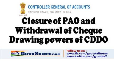 Closure of PAO and Withdrawal of Cheque Drawing powers of CDDO ~Reg