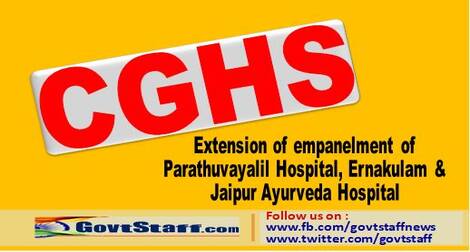 Extension of empanelment of Parathuvayalil Hospital, Ernakulam & Jaipur Ayurveda Hospital under CGHS and CS (MA) Rules till 15th January, 2022