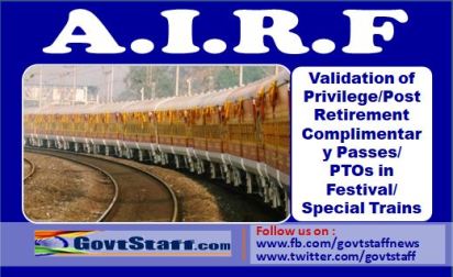 Validation of Privilege/Post Retirement Complimentary Passes/ PTOs in Festival/Special Trains – AIRF